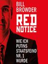 Cover image for Red Notice--Wie ich Putins Staatsfeind Nr. 1 wurde